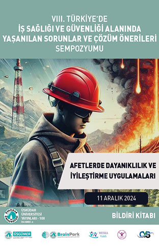 The 8th Symposium on Problems Experienced in the Field of Occupational Health and Safety in Türkiye and Proposed Solutions (Resilience and Recovery Practices in Disasters) - Proceedings Book